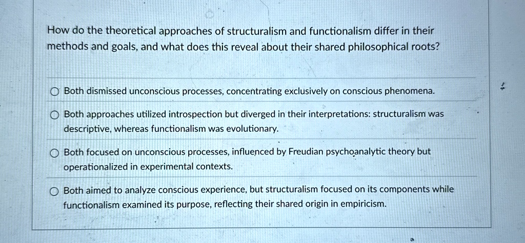 how do the theoretical approaches of structuralism and functionalism differ in their methods and goals and what does this reveal about their shared philosophical roots both dismissed unconsc 43933