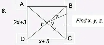 A
B
8.
2x+3
E
y
D
C
x+ 5
Find x, y, z.