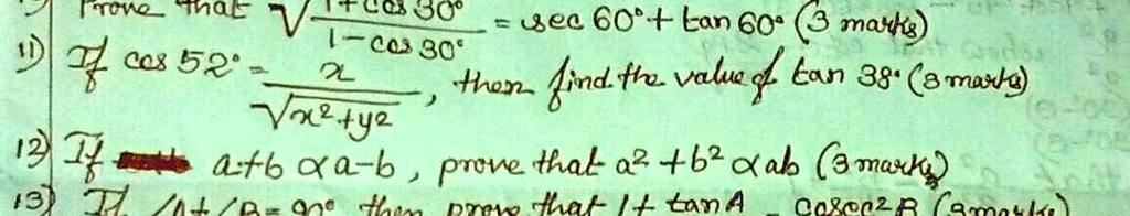 Prove that √((1+cos30^∘)/(1-cos30^∘)) = sec60^∘+ tan60^∘(3 marks)
If cos52^∘= (x)/(√(x^2+y^2)), then find the value of tan38^∘(8 marks)
If a+b ∝a-b, prove that a^2+b^2 ∝ab (3 marks)
If A+B=90^∘then prove that 1+tanA = cosec^2B (3 marks)
