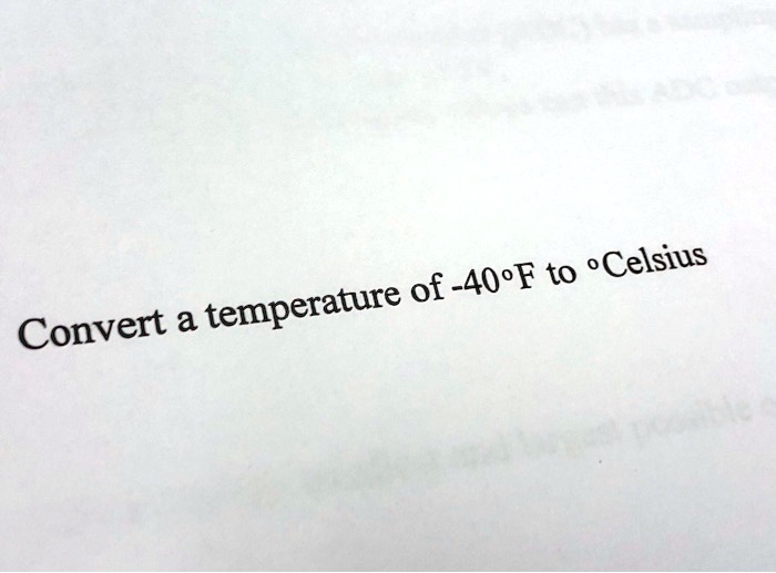 SOLVED: Convert a temperature of -40F to Celsius