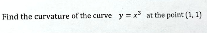Find the curvature of the curve y = x^3 at the point (1, 1)
