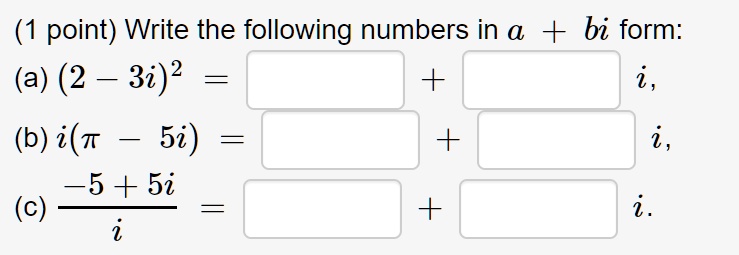1 point write the following numbers in a bi form a 2 312 2 b it 5i 5 5i ...