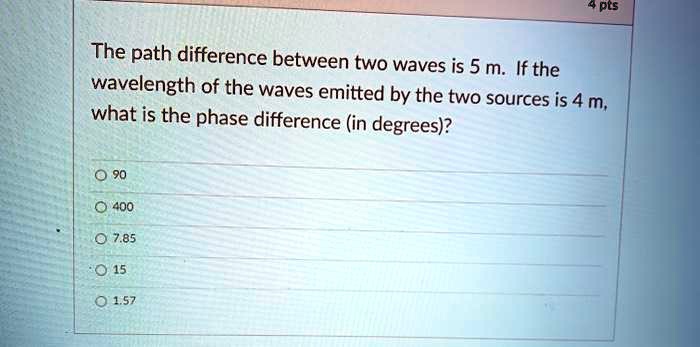 Solved 4 Pes The Path Difference Between Two Waves Is 5 M If The