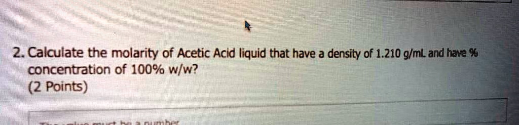 SOLVED: 2. Calculate the molarity of Acetic Acid liquid that have a