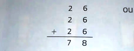 2 6
2 6
+ 2 6
7 8