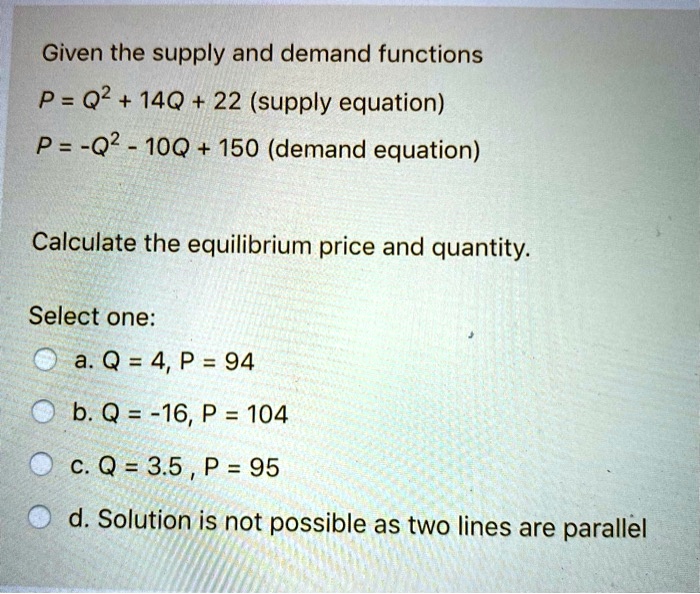 SOLVED: Given the supply and demand functions P = Q^2 + 14Q + 22 ...