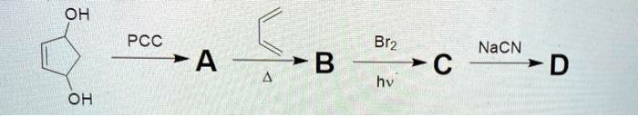 OH

    PCC
    ⟶
 A 
    Δ
    ⟶
 B 
    Br2 
     hv 
    ⟶
 C 
    NaCN 
    ⟶
 D
OH