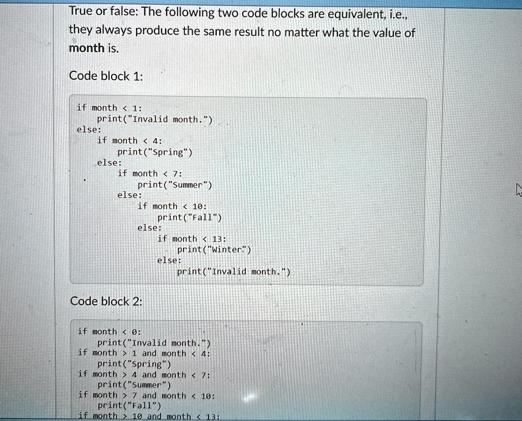 true or false the following two code blocks are equivalent ie they always produce the same result no matter what the value of month is code block 1 if month 1 printinvalid month else if mont 19064