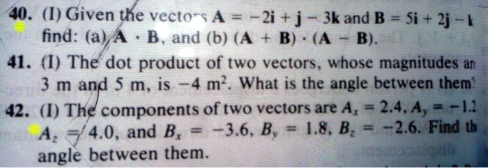 SOLVED: 40. (I) Given the vecto-s A 2i + j - 3kand B = Si + 2j- [ find ...
