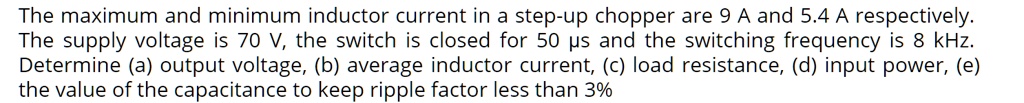 SOLVED: The maximum and minimum inductor current in a step-up chopper ...