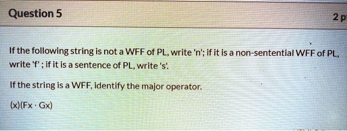 SOLVED: If the following string is not a WFF of PL, write 'n'; if it is ...
