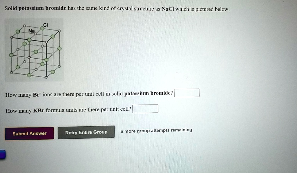 SOLVED Solid potassium bromide has the same kind of crystal structure