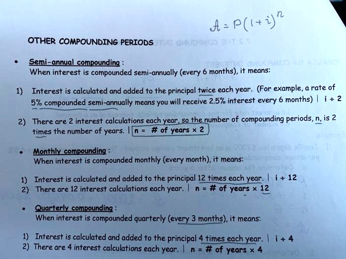 SOLVED: OTHER COMPOUNDING PERIODS Semi-annual compounding: When interest is  compounded semi-annually (every 6 months), it means: Interest is calculated  and added to the principal twice each year. For example, a rate of