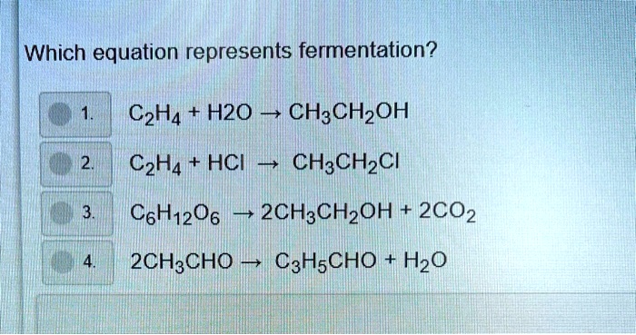 SOLVED Which equation represents fermentation C6H12O6 2CH3CH2OH