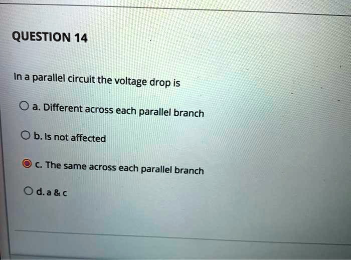 SOLVED In a parallel circuit, the voltage drop is a. Different across