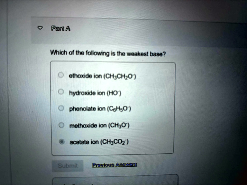 Part A Which of the following is the weakest base? ethoxide ion ...