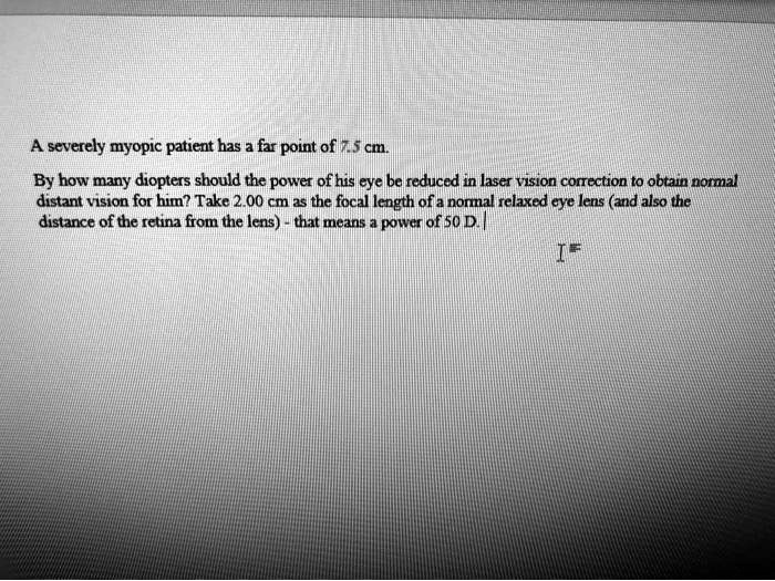 SOLVED A severely myopic patient has a far point of 75 cm. By how many