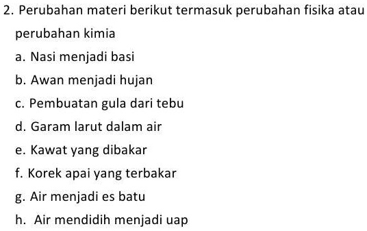 SOLVED: Jelaskan, Perubahan Materi Berikut Termasuk Perubahan Fisika ...