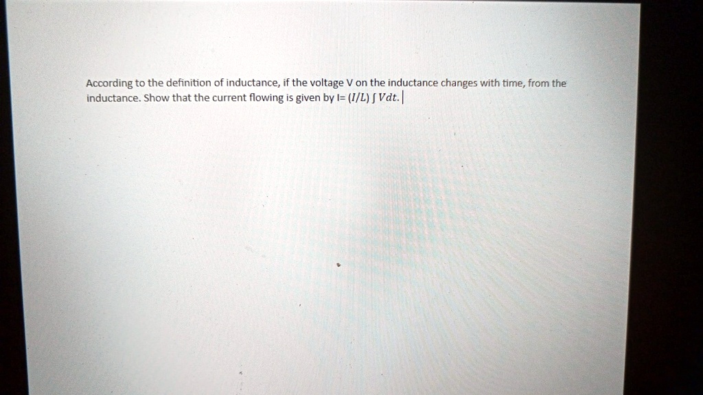 SOLVED According to the definition of inductance, if the voltage V on