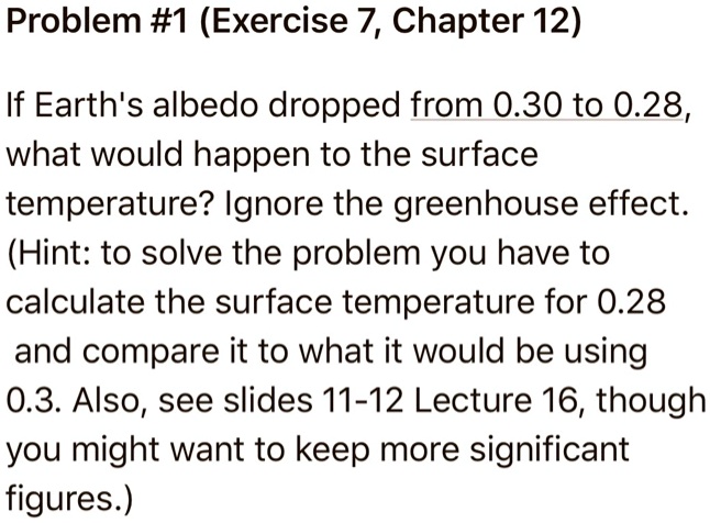 SOLVED: Problem #1 (Exercise 7, Chapter 12) If Earth's Albedo Dropped ...