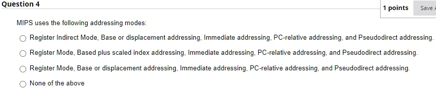 Question 4 1 points MIPS uses the following addressing...