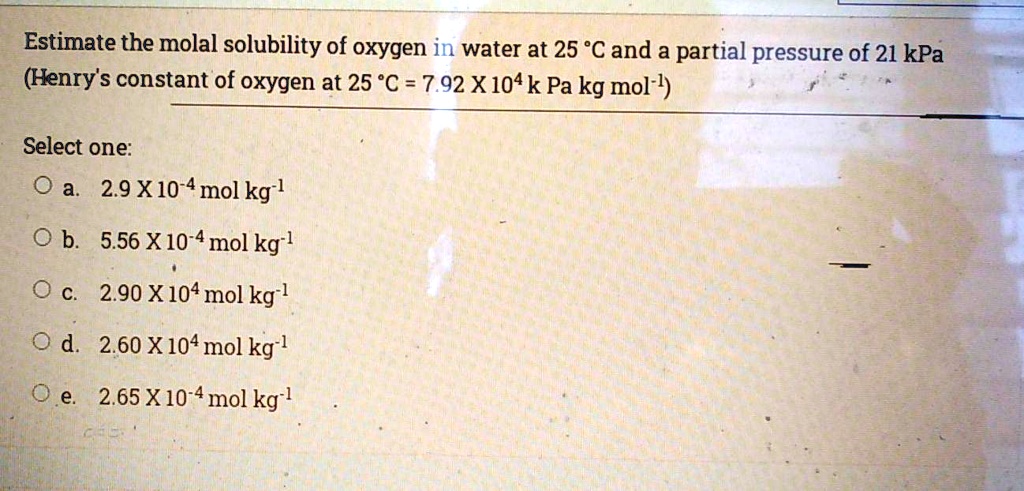 SOLVED: Estimate the molal solubility of oxygen in water at 25 "C and a
