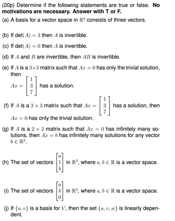 Solved 2op Determine If The Following Statements Are True Or False No Motivations Are Necessary Answer With T Or F A A Basis For A Vector Space In R Consists Of Three Vectors