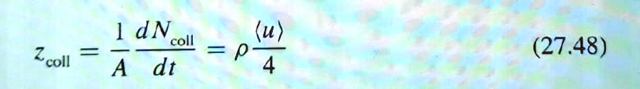 zcoll = (1)/(A)(dNcoll)/(dt) = ρ(⟨ u ⟩)/(4) (27.48)