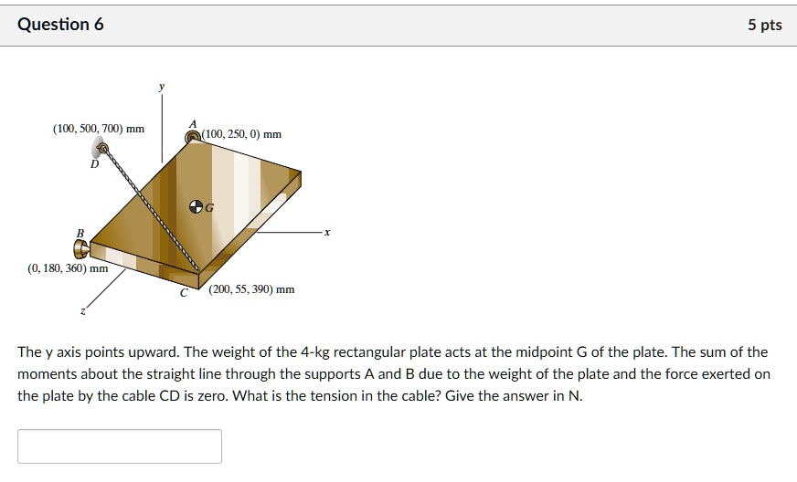 Question 6 y A (100, 500, 700) mm (100, 250, 0) mm D G B (0,