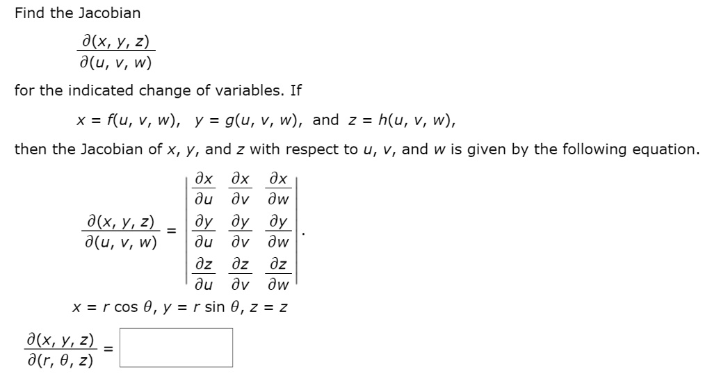 SOLVED:Find the Jacobian dxY,z) d(u, V, w) for the indicated change of variables X = f(u, V, W) , y = g(u, V, W) , and 2 = h(u, V, w) ,