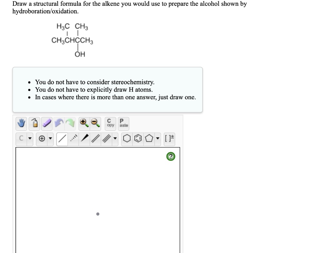 SOLVED Draw a structural formula for the alkene you would use to prepare the alcohol shown by