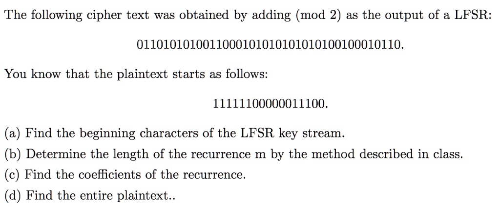 SOLVED: The following ciphertext was obtained by adding (mod 2) as the ...