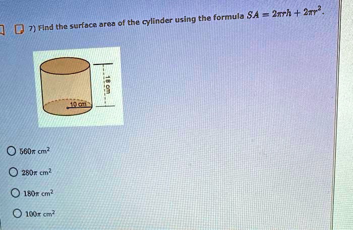 formula sa 2arh zrr area of the cylinder using the dj 7 find thhe surface 9 h0cn 560t cm 2807 cm 1807 cm 100t cm 98205