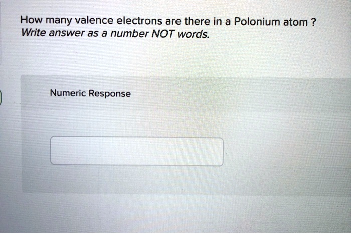 How many valence electrons are there in a Polonium atom ?
Write answer as a number NOT words.