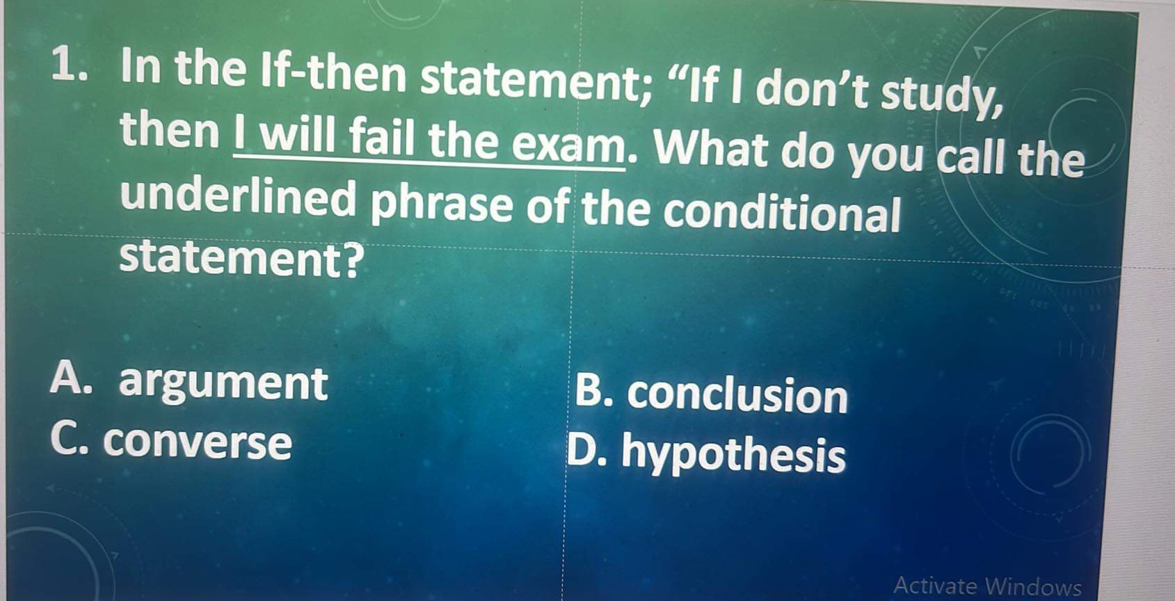 SOLVED 1. In the Ifthen statement; "If I don't study, then I will