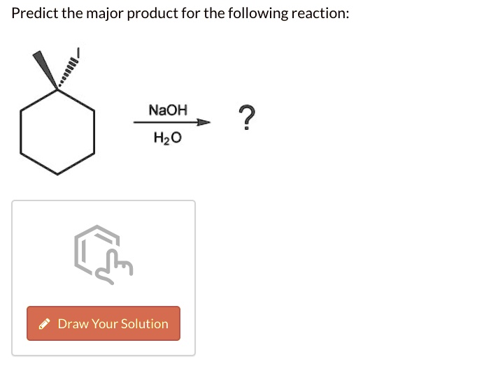 SOLVED: Predict the major product for the following reaction: NaOH HzO ...