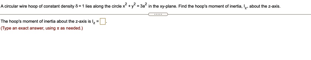 A circular wire hoop of constant density = lies along the circle +Y ...