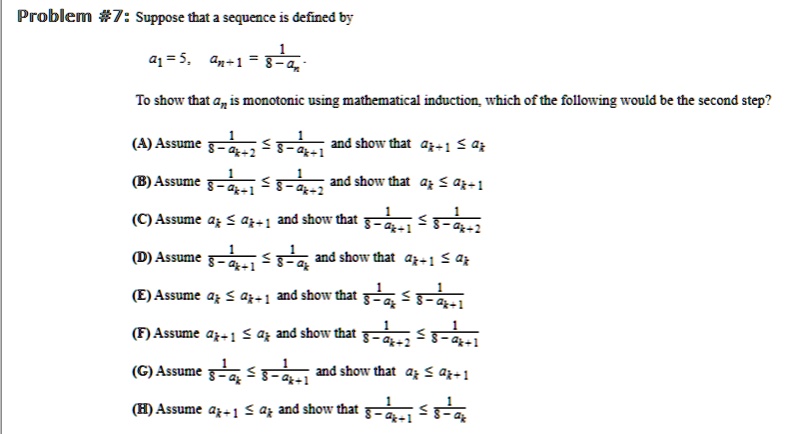 Solved Problem 7 Suppose That A Sequence Is Defined By 01 3 4n 1 To Show That 4 Monotonic Using Mathematical Induction Which Of The Following Tould Be The Second Step A Assume