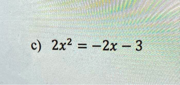 c) 2x^2 = -2x - 3