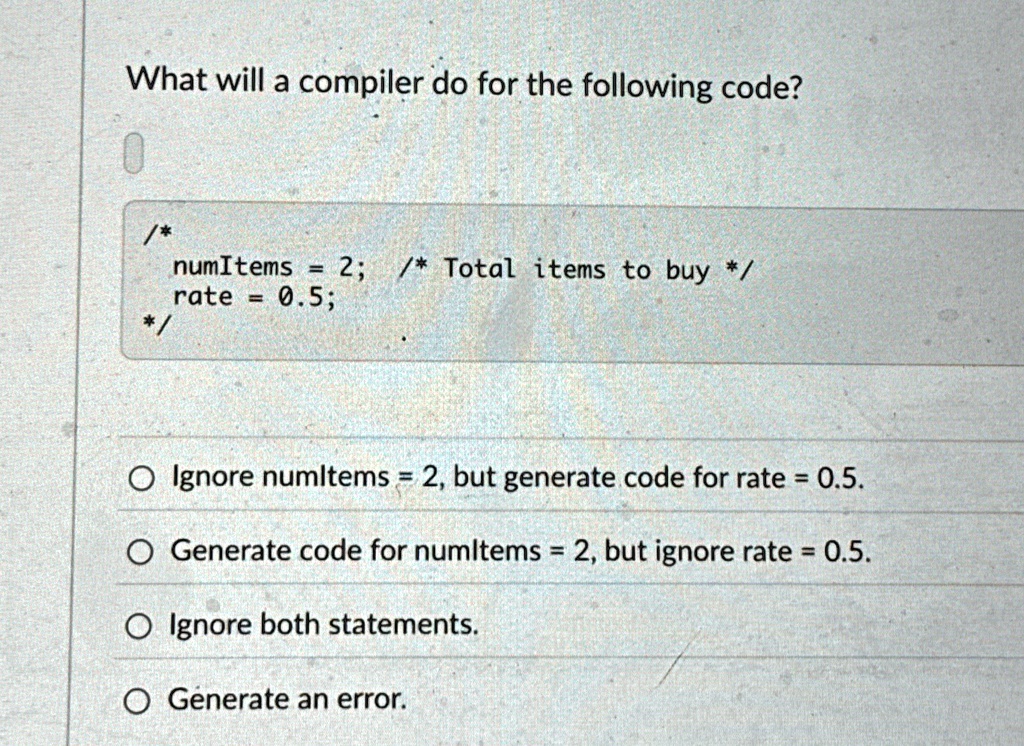 what will a compiler do for the following code numitems 2 total items to buy rate 05 ignore numltems 2 but generate code for rate 05 generate code for numitems 2 but ignore rate 05 ignore bo 49644