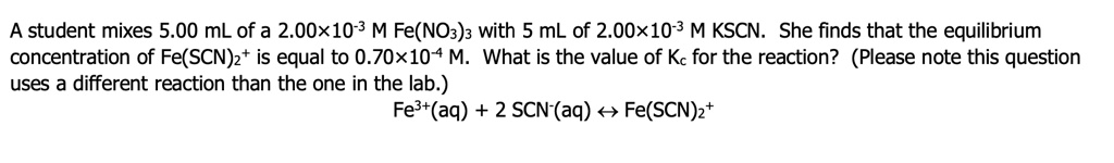 SOLVED: A student mixes 5.00 mL of a 2.00x10-3 M Fe(NO3)z with 5 mL of ...