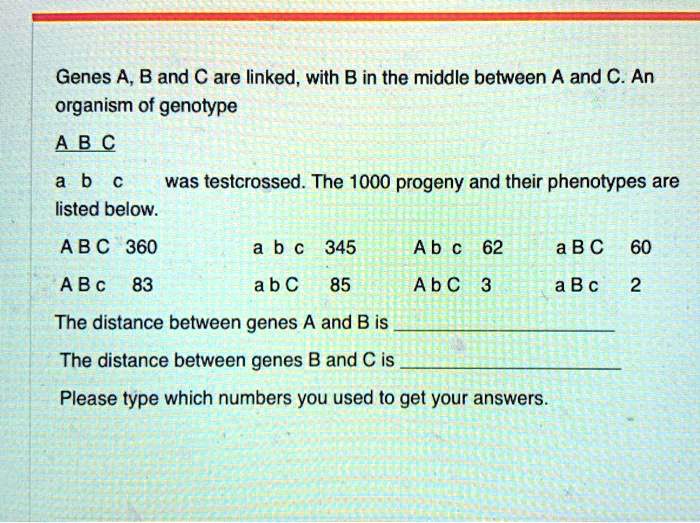 SOLVED: Genes A, B And C Are Linked, With B In The Middle Between A And ...