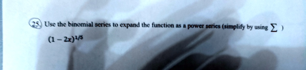 use the binomial scries 0 expand the function as power scries simplify by using 5 2xs 81939