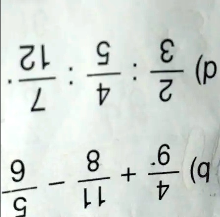 (12)/(7) ÷(5)/(4) ÷(3)/(2) (p)
(9)/(5) - (8)/(11) + (6)/(4) (q)