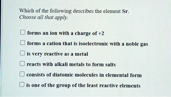 which of the following describes the element sr choose all that apply ...