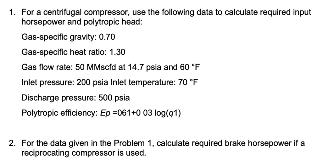 SOLVED For a centrifugal compressor, use the following data to calculate the required input