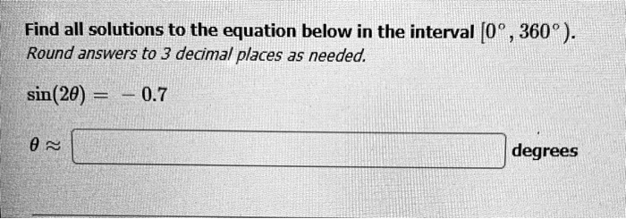 Find all solutions to the equation below in the interval [0°, 360°).
Round answers to 3 decimal places as needed.
sin(2	heta) = -0.7
	heta approx degrees