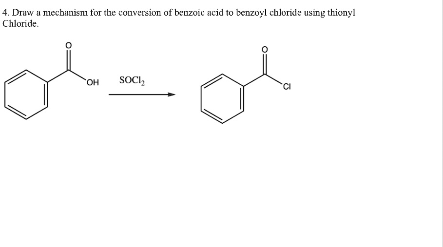 SOLVED: Draw mechanism for the conversion of benzoic acid to benzoyl ...