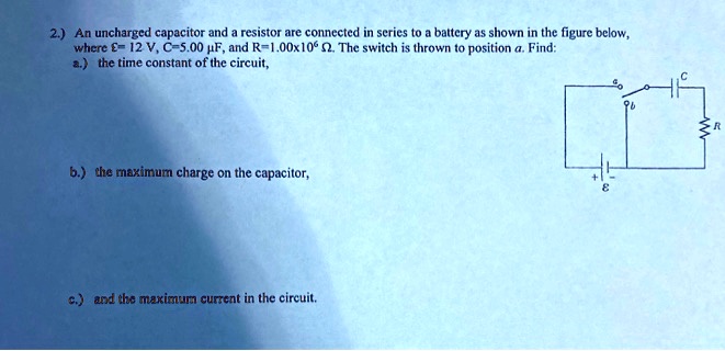 an uncharged capacitor and a resistor are connected in series t0 ...