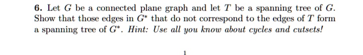let g be a connected plane graph and let t be spanning tree of g show ...